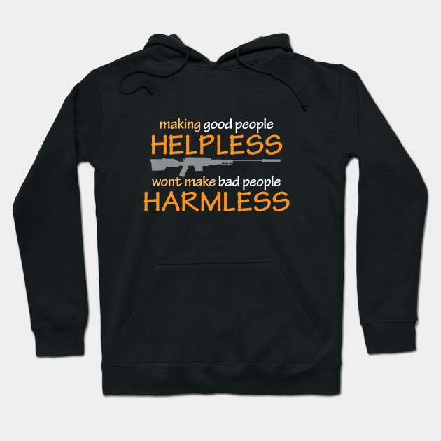 making Good People HELPLESS, wont make Bad People HARMLESS Hoodie by DDGraphits